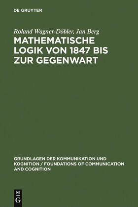 Berg / Wagner-Döbler |  Mathematische Logik von 1847 bis zur Gegenwart | Buch |  Sack Fachmedien