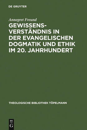 Freund |  Gewissensverständnis in der evangelischen Dogmatik und Ethik im 20. Jahrhundert | Buch |  Sack Fachmedien