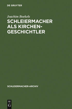 Boekels |  Schleiermacher als Kirchengeschichtler | Buch |  Sack Fachmedien