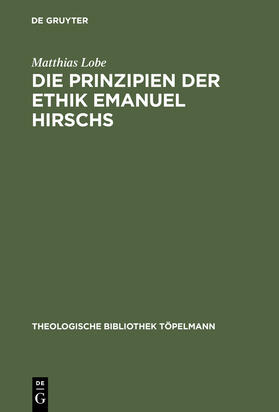Lobe |  Die Prinzipien der Ethik Emanuel Hirschs | Buch |  Sack Fachmedien