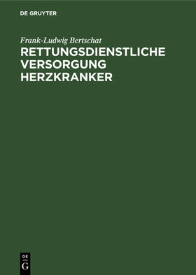 Bertschat |  Rettungsdienstliche Versorgung Herzkranker | Buch |  Sack Fachmedien