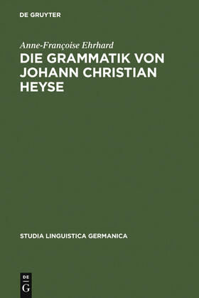 Ehrhard |  Die Grammatik von Johann Christian Heyse | Buch |  Sack Fachmedien