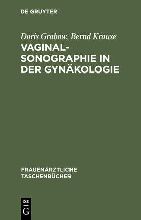 Krause / Grabow |  Vaginalsonographie in der Gynäkologie | Buch |  Sack Fachmedien