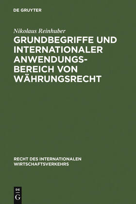 Reinhuber |  Grundbegriffe und internationaler Anwendungsbereich von Währungsrecht | Buch |  Sack Fachmedien