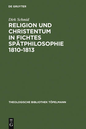 Schmid |  Religion und Christentum in Fichtes Spätphilosophie 1810-1813 | Buch |  Sack Fachmedien