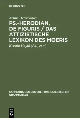 Herodianus / Hansen / Hajdú |  Ps.-Herodian, De figuris / Das attizistische Lexikon des Moeris | Buch |  Sack Fachmedien