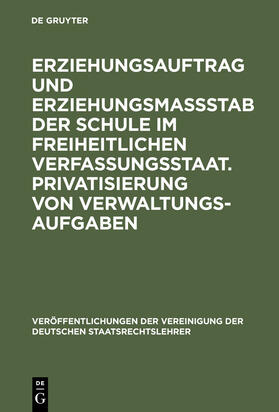  Erziehungsauftrag und Erziehungsmaßstab der Schule im freiheitlichen Verfassungsstaat. Privatisierung von Verwaltungsaufgaben | Buch |  Sack Fachmedien