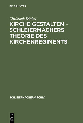 Dinkel |  Kirche gestalten - Schleiermachers Theorie des Kirchenregiments | Buch |  Sack Fachmedien