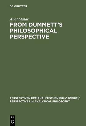 Matar | From Dummett's Philosophical Perspective | Buch | 978-3-11-014986-9 | sack.de