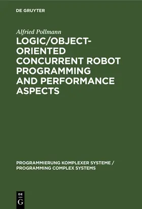 Pollmann |  Logic/Object-Oriented Concurrent Robot Programming and Performance Aspects | Buch |  Sack Fachmedien