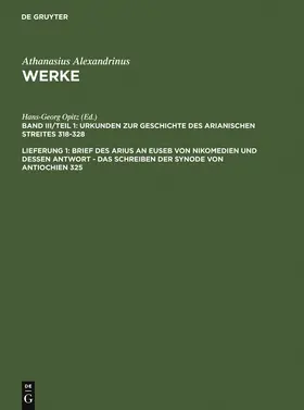 Athanasius Alexandrinus / Opitz / Tetz |  Brief des Arius an Euseb von Nikomedien und dessen Antwort - Das Schreiben der Synode von Antiochien 325 | Buch |  Sack Fachmedien