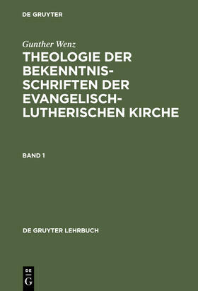 Wenz |  Gunther Wenz: Theologie der Bekenntnisschriften der evangelisch-lutherischen Kirche. Band 1 | Buch |  Sack Fachmedien