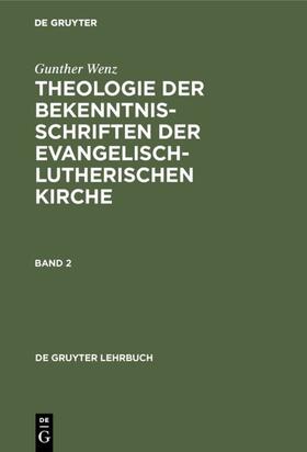 Wenz |  Gunther Wenz: Theologie der Bekenntnisschriften der evangelisch-lutherischen Kirche. Band 2 | Buch |  Sack Fachmedien