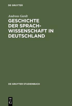Gardt |  Geschichte der Sprachwissenschaft in Deutschland | Buch |  Sack Fachmedien