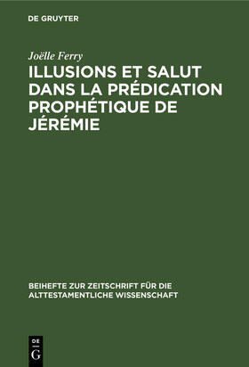 Ferry |  Illusions et salut dans la prédication prophétique de Jérémie | Buch |  Sack Fachmedien