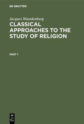 Waardenburg |  Classical Approaches to the Study of Religion | Buch |  Sack Fachmedien