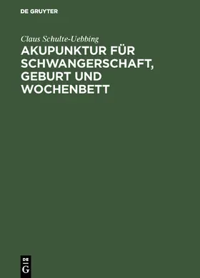 Schulte-Uebbing |  Akupunktur für Schwangerschaft, Geburt und Wochenbett | Buch |  Sack Fachmedien