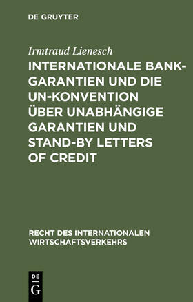 Lienesch | Internationale Bankgarantien und die UN-Konvention über unabhängige Garantien und Stand-by Letters of Credit | Buch | 978-3-11-016462-6 | sack.de