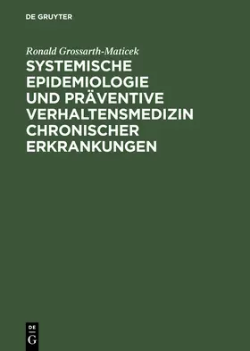 Grossarth-Maticek |  Systemische Epidemiologie und präventive Verhaltensmedizin chronischer Erkrankungen | Buch |  Sack Fachmedien