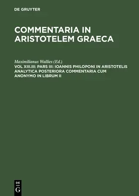 Wallies |  Pars III: Ioannis Philoponi in Aristotelis analytica posteriora commentaria cum anonymo in librum II | Buch |  Sack Fachmedien