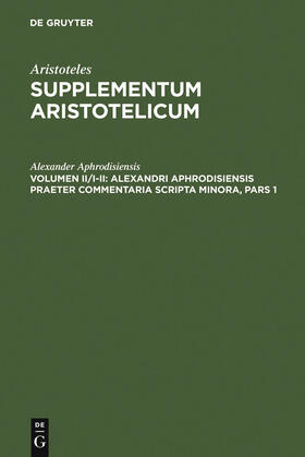 Alexander Aphrodisiensis / Bruns |  Alexandri Aphrodisiensis praeter commentaria scripta minora | Buch |  Sack Fachmedien