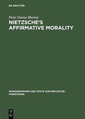 Murray |  Nietzsche's Affirmative Morality | Buch |  Sack Fachmedien
