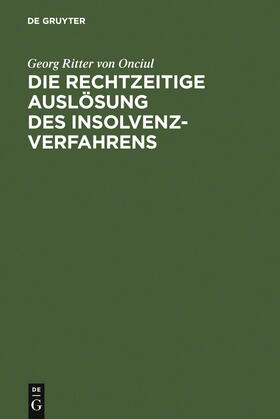 Onciul |  Die rechtzeitige Auslösung des Insolvenzverfahrens | Buch |  Sack Fachmedien