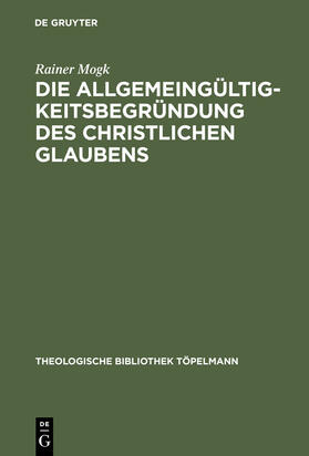 Mogk |  Die Allgemeingültigkeitsbegründung des christlichen Glaubens | Buch |  Sack Fachmedien