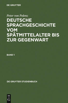 Polenz |  Deutsche Sprachgeschichte vom Spätmittelalter bis zur Gegenwart | Buch |  Sack Fachmedien