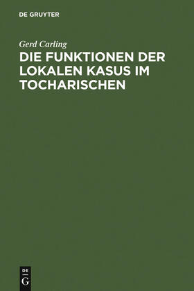 Carling |  Die Funktionen der lokalen Kasus im Tocharischen | Buch |  Sack Fachmedien