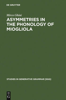 Ghini |  Asymmetries in the Phonology of Miogliola | Buch |  Sack Fachmedien