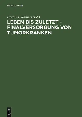 Reiners |  Leben bis zuletzt - Finalversorgung von Tumorkranken | Buch |  Sack Fachmedien