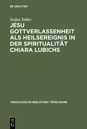 Tobler |  Jesu Gottverlassenheit als Heilsereignis in der Spiritualität Chiara Lubichs | Buch |  Sack Fachmedien