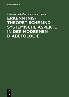 Siebolds / Risse |  Erkenntnistheoretische und systemische Aspekte in der modernen Diabetologie | Buch |  Sack Fachmedien