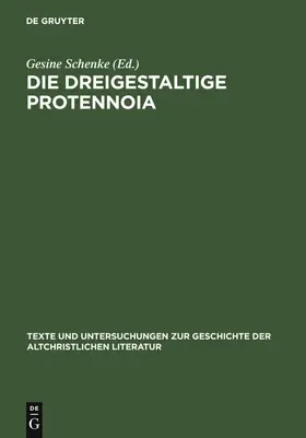 Schenke |  Die dreigestaltige Protennoia | Buch |  Sack Fachmedien