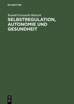 Grossarth-Maticek |  Selbstregulation, Autonomie und Gesundheit | Buch |  Sack Fachmedien