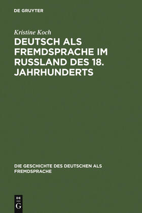 Koch |  Deutsch als Fremdsprache im Rußland des 18. Jahrhunderts | Buch |  Sack Fachmedien