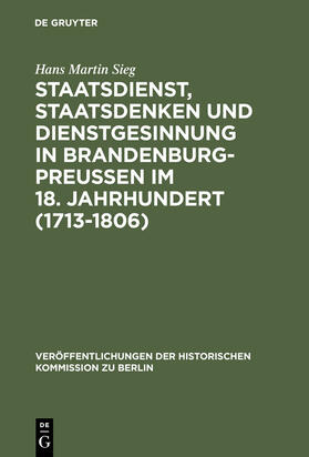 Sieg |  Staatsdienst, Staatsdenken und Dienstgesinnung in Brandenburg-Preußen im 18. Jahrhundert (1713-1806) | Buch |  Sack Fachmedien