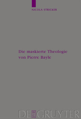 Stricker |  Die maskierte Theologie von Pierre Bayle | Buch |  Sack Fachmedien