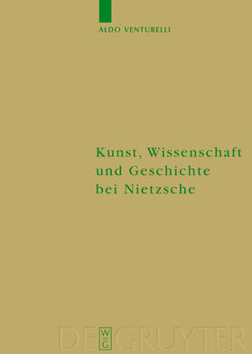 Venturelli / Richter |  Kunst, Wissenschaft und Geschichte bei Nietzsche | Buch |  Sack Fachmedien