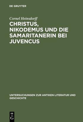Heinsdorff |  Christus, Nikodemus und die Samaritanerin bei Juvencus | Buch |  Sack Fachmedien