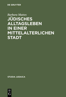 Mattes |  Jüdisches Alltagsleben in einer mittelalterlichen Stadt | Buch |  Sack Fachmedien