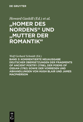 Schmidt | Kommentierte Neuausgabe deutscher Übersetzungen der Fragments of Ancient Poetry (1766), der Poems of Ossian (1782) sowie der Vorreden und Abhandlungen von Hugh Blair und James Macpherson | Buch | 978-3-11-017923-1 | sack.de