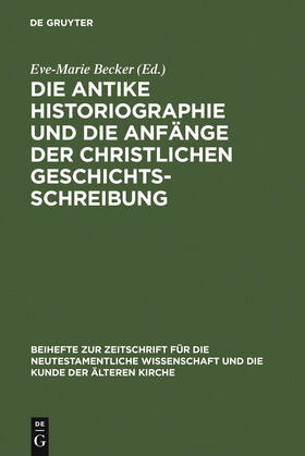 Becker |  Die antike Historiographie und die Anfänge der christlichen Geschichtsschreibung | Buch |  Sack Fachmedien