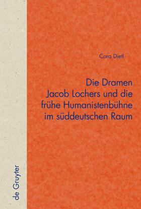 Dietl |  Die Dramen Jacob Lochers und die frühe Humanistenbühne im süddeutschen Raum | Buch |  Sack Fachmedien