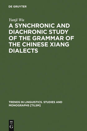 Wu |  A Synchronic and Diachronic Study of the Grammar of the Chinese Xiang Dialects | Buch |  Sack Fachmedien