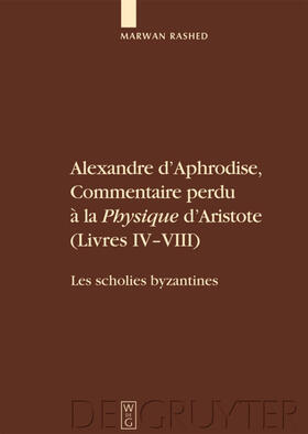 Rashed |  Alexandre d'Aphrodise, Commentaire perdu à la "Physique" d'Aristote (Livres IV-VIII) | Buch |  Sack Fachmedien