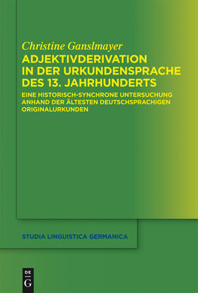 Ganslmayer |  Adjektivderivation in der Urkundensprache des 13. Jahrhunderts | Buch |  Sack Fachmedien