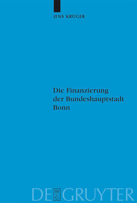 Krüger |  Die Finanzierung der Bundeshauptstadt Bonn | Buch |  Sack Fachmedien