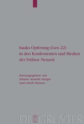 Heinen / Steiger | Isaaks Opferung (Gen 22) in den Konfessionen und Medien der Frühen Neuzeit | Buch | 978-3-11-019117-2 | sack.de